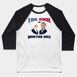 too cool for British rule funny fourth of joly gift Baseball T-Shirt